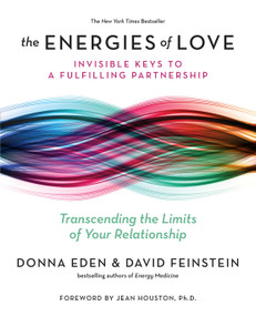 The Energies of Love (Invisible Keys to a Fulfilling Partnership) by Donna Eden, David Feinstein, Jean Houston, 9780399174926