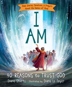 I Am (40 Bible Stories, Devotions, and Prayers About the Names of God) by Diane M.  Stortz, 9780529120663