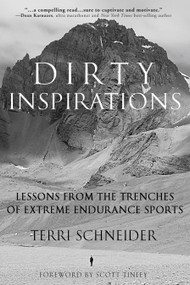 Dirty Inspirations (Lessons from the Trenches of Extreme Endurance Sports) by Terri Schneider, Scott Tinley, 9781578266029