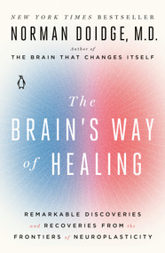 The Brain's Way of Healing (Remarkable Discoveries and Recoveries from the Frontiers of Neuroplasticity) - 9780143128373 by Norman Doidge, M.D., 9780143128373