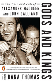 Gods and Kings (The Rise and Fall of Alexander McQueen and John Galliano) by Dana Thomas, 9780143128397