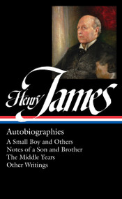 Henry James: Autobiographies (LOA #274) (A Small Boy and Others / Notes of a Son and Brother / The Middle Years / Other  Writings) by Henry James, Philip Horne, 9781598534719