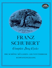 Complete Song Cycles (Die Schöne Müllerin, Die Winterreise, Schwanengesang) by Franz Schubert, 9780486226491