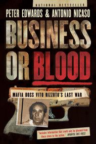 Business or Blood (Mafia Boss Vito Rizzuto's Last War) by Peter Edwards, Antonio Nicaso, 9780345813770