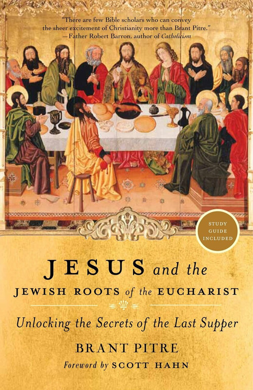 Jesus and the Jewish Roots of the Eucharist (Unlocking the Secrets of the Last Supper) - 9780385531863 by Brant Pitre, Scott Hahn, 9780385531863