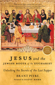 Jesus and the Jewish Roots of the Eucharist (Unlocking the Secrets of the Last Supper) - 9780385531863 by Brant Pitre, Scott Hahn, 9780385531863