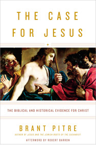 The Case for Jesus (The Biblical and Historical Evidence for Christ) by Brant Pitre, Robert Barron, 9780770435486