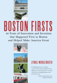 Boston Firsts (40 Feats of Innovation and Invention that Happened First in Boston and Helped Make America Great) by Lynda Morgenroth, 9780807071342