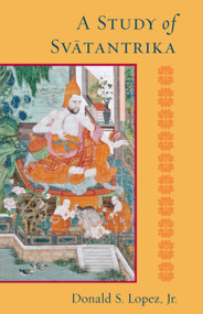 A Study of Svatantrika by Donald S. Lopez Jr., 9781559394550