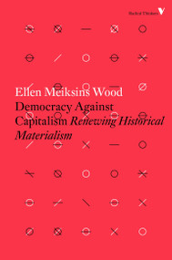 Democracy Against Capitalism (Renewing Historical Materialism) by Ellen Meiksins Wood, 9781784782443