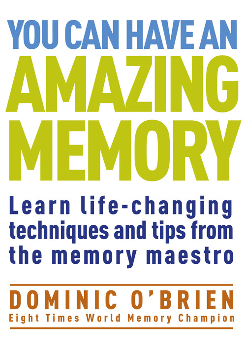 You Can Have an Amazing Memory (Learn Life-Changing Techniques and Tips from the Memory Maestro) by Dominic O'Brien, 9781907486975