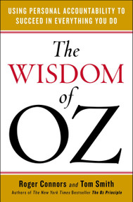 The Wisdom of Oz (Using Personal Accountability to Succeed in Everything You Do) by Roger Connors, Tom Smith, 9780143108542