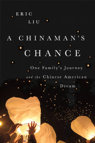 A Chinaman's Chance (One Family's Journey and the Chinese American Dream) - 9781610396301 by Eric Liu, 9781610396301
