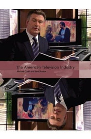 The American Television Industry by Michael Curtin, Jane Shattuc, 9781844573387