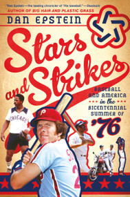Stars and Strikes (Baseball and America in the Bicentennial Summer of ‘76) by Dan Epstein, 9781250072542