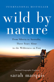 Wild by Nature (From Siberia to Australia, Three Years Alone in the Wilderness on Foot) by Sarah Marquis, Stephanie Hellert, 9781250081971