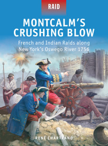 Montcalm's Crushing Blow (French and Indian Raids along New York's Oswego River 1756) by René Chartrand, Peter Dennis, Mark Stacey, 9781472803306