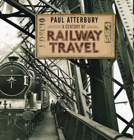 A Century of Railway Travel by Paul Atterbury, 9780747813736