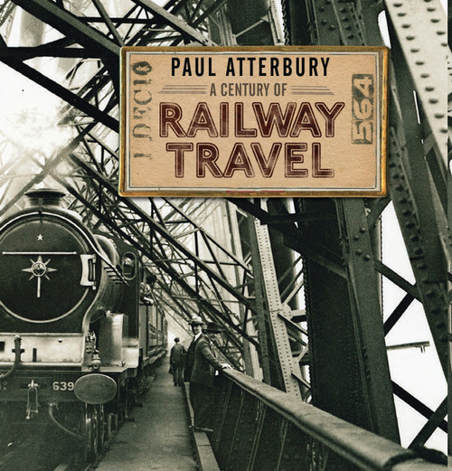 A Century of Railway Travel by Paul Atterbury, 9780747813736