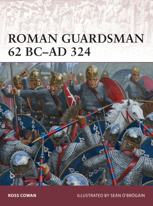 Roman Guardsman 62 BC-AD 324 by Ross Cowan, Seán Ó'Brógáin, 9781782009252