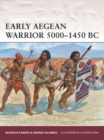Early Aegean Warrior 5000-1450 BC by Raffaele D'Amato, Andrea Salimbeti, Giuseppe Rava, 9781780968582