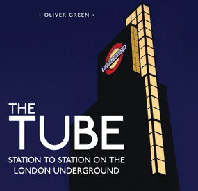 The Tube (Station to Station on the London Underground) by Oliver Green, 9780747812272