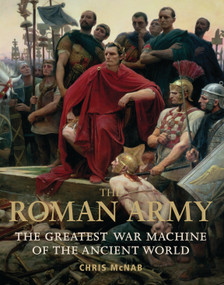 The Roman Army (The Greatest War Machine of the Ancient World) by Chris McNab, 9781849088138