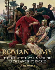 The Roman Army (The Greatest War Machine of the Ancient World) by Chris McNab, 9781849088138