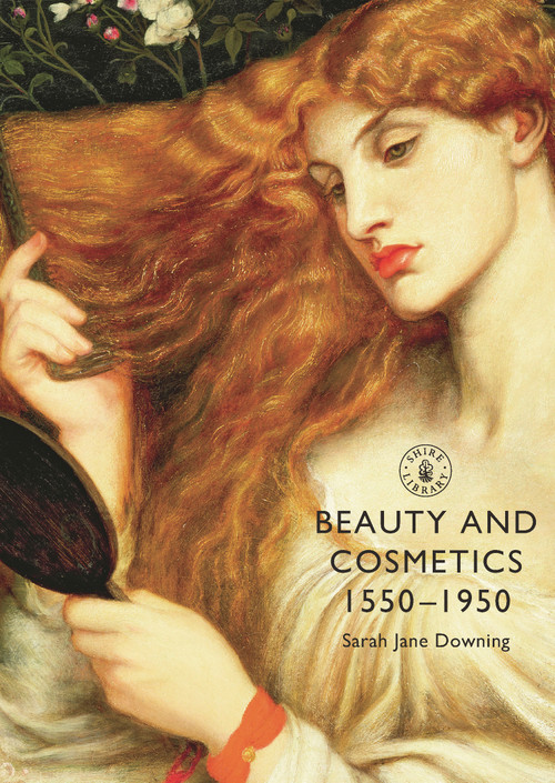 Beauty and Cosmetics 1550-1950 by Sarah Jane Downing, 9780747808398
