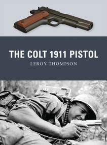 The Colt 1911 Pistol by Leroy Thompson, Peter Dennis, Alan Gilliland, 9781849084338
