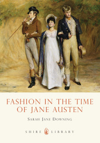 Fashion in the Time of Jane Austen by Sarah Jane Downing, 9780747807674