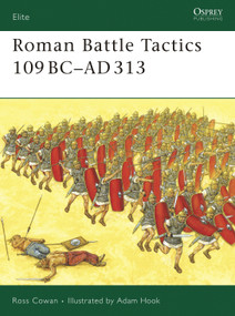 Roman Battle Tactics 109BC-AD313 by Ross Cowan, Adam Hook, 9781846031847