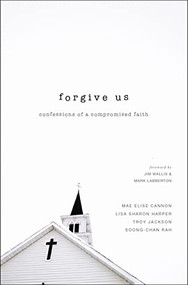 Forgive Us (Confessions of a Compromised Faith) by Mae Elise Cannon, Lisa Sharon Harper, Troy Jackson, Soong-Chan Rah, 9780310515968