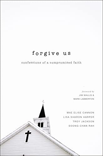 Forgive Us (Confessions of a Compromised Faith) by Mae Elise Cannon, Lisa Sharon Harper, Troy Jackson, Soong-Chan Rah, 9780310515968