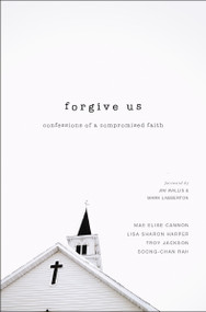 Forgive Us (Confessions of a Compromised Faith) by Mae Elise Cannon, Lisa Sharon Harper, Troy Jackson, Soong-Chan Rah, 9780310515968