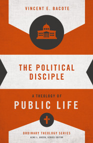 The Political Disciple (A Theology of Public Life) by Vincent E. Bacote, Gene L. Green, 9780310516071