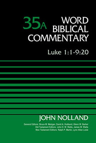 Luke 1:1-9:20, Volume 35A by John Nolland, Bruce M. Metzger, David Allen Hubbard, Glenn W. Barker, John D. W. Watts, James W. Watts, Ralph P. Martin, Lynn Allan Losie, 9780310522201