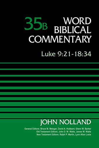 Luke 9:21-18:34, Volume 35B by John Nolland, Bruce M. Metzger, David Allen Hubbard, Glenn W. Barker, John D. W. Watts, James W. Watts, Ralph P. Martin, Lynn Allan Losie, 9780310522232
