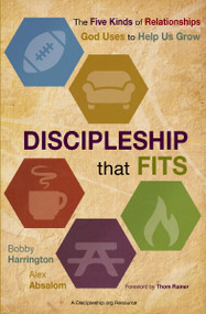 Discipleship That Fits (The Five Kinds of Relationships God Uses to Help Us Grow) by Bobby Harrington, Alex Absalom, Thom Rainer, 9780310522614
