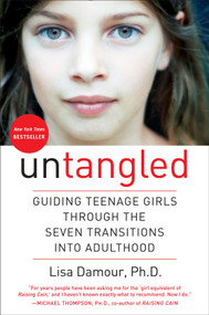 Untangled (Guiding Teenage Girls Through the Seven Transitions into Adulthood) by Lisa Damour, Ph.D., 9780553393057