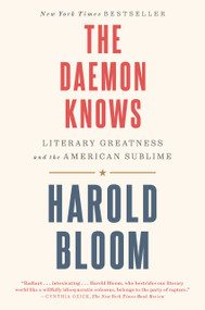 The Daemon Knows (Literary Greatness and the American Sublime) by Harold Bloom, 9780812987461