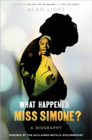 What Happened, Miss Simone? (A Biography) by Alan Light, 9781101904879