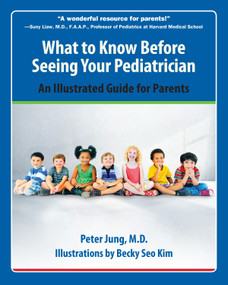 What to Know Before Seeing Your Pediatrician (An Illustrated Guide for Parents) by Peter Jung, Becky Kim, 9781578266067