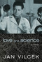 Love and Science (A Memoir) by Jan Vilcek, 9781609806682