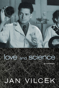 Love and Science (A Memoir) by Jan Vilcek, 9781609806682