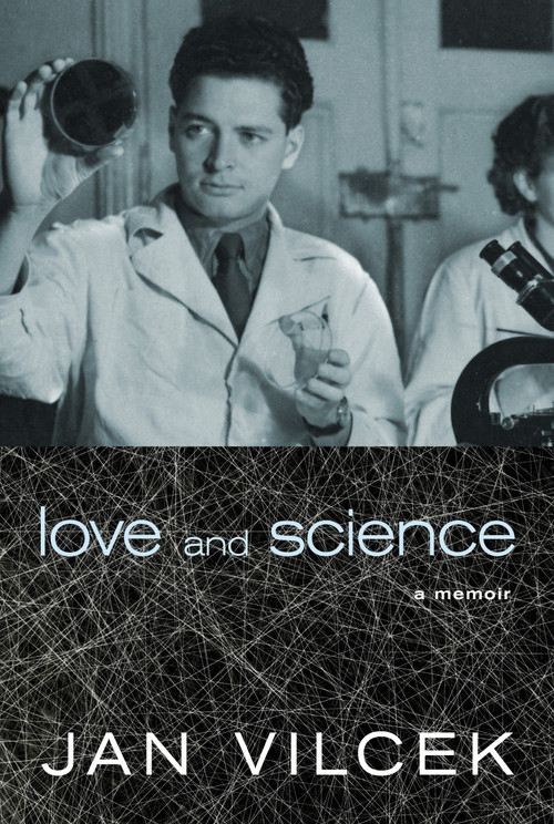 Love and Science (A Memoir) by Jan Vilcek, 9781609806682