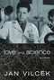 Love and Science (A Memoir) by Jan Vilcek, 9781609806682