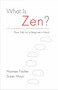What Is Zen? (Plain Talk for a Beginner's Mind) by Norman Fischer, Susan Moon, 9781611802436