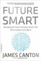 Future Smart (Managing the Game-Changing Trends That Will Transform Your World) by James Canton, 9780306824418