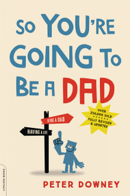So You're Going to Be a Dad, revised edition by Peter Downey, 9780738219066